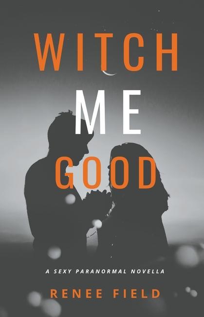 Knjiga Witch Me Good Renee Field