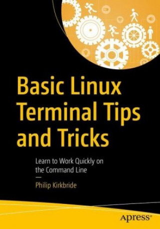 Knjiga Basic Linux Terminal Tips and Tricks Philip Kirkbride