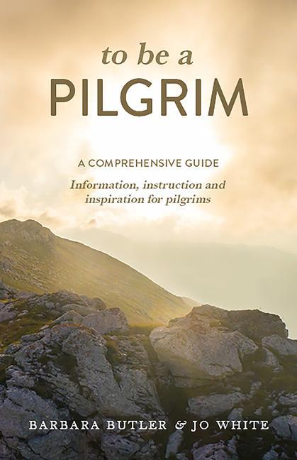 Knjiga To Be a Pilgrim: A Comprehensive Guide - Information, Instruction and Inspiration for Pilgrims Jo White