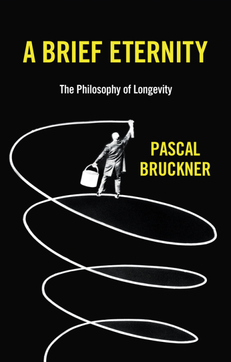Kniha Brief Eternity - The Philosophy of Longevity Pascal Bruckner