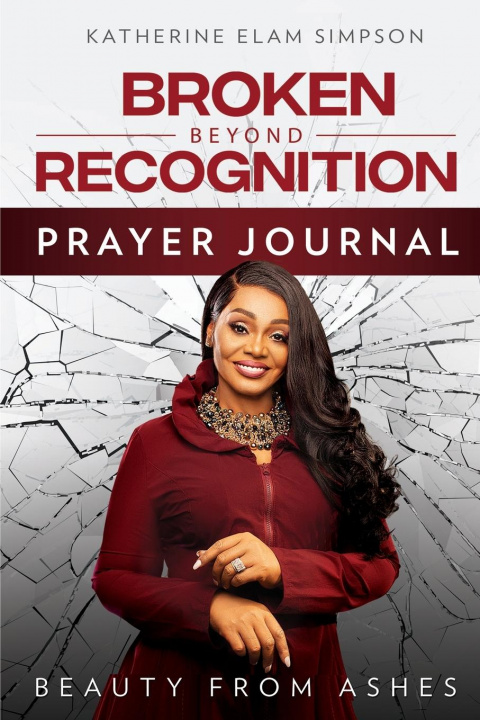 Knjiga Broken Beyond Recognition Prayer Journal Katherine Elam Simpson