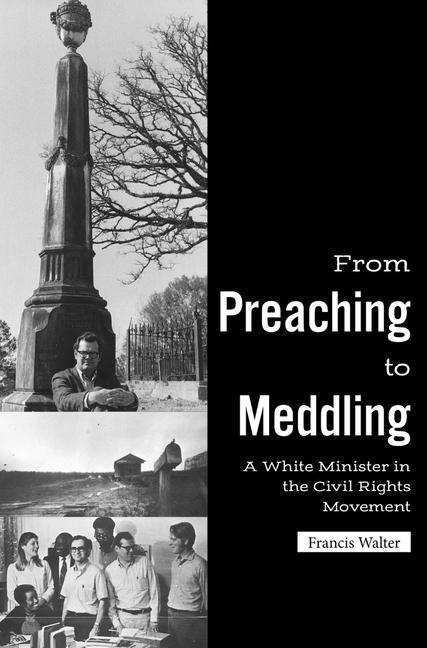 Knjiga From Preaching to Meddling: A White Minister in the Civil Rights Movement Francis X. Walter