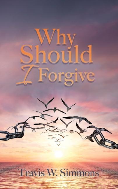 Knjiga Why Should I Forgive Travis W. Simmons