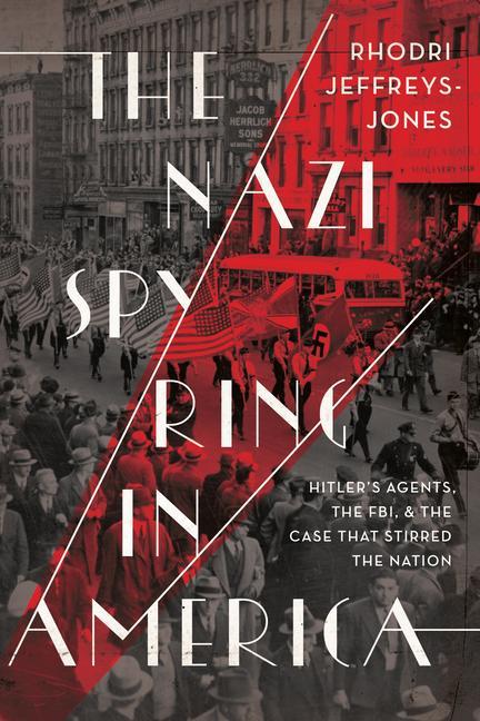 Książka The Nazi Spy Ring in America: Hitler's Agents, the Fbi, and the Case That Stirred the Nation 