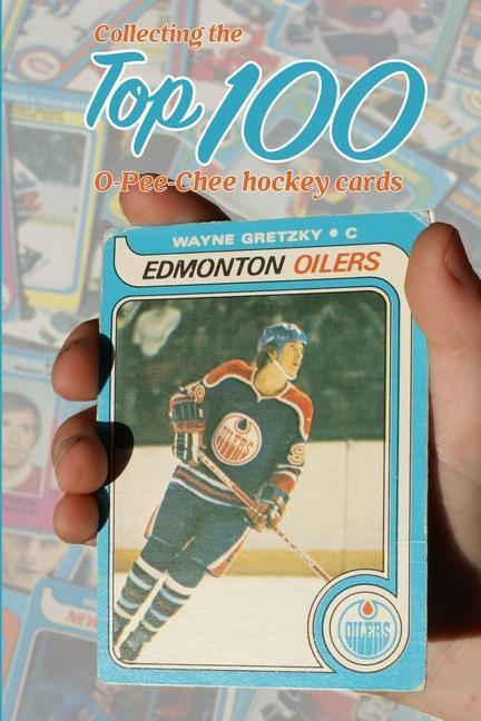 Kniha Collecting the Top 100 O-Pee-Chee Hockey Cards 