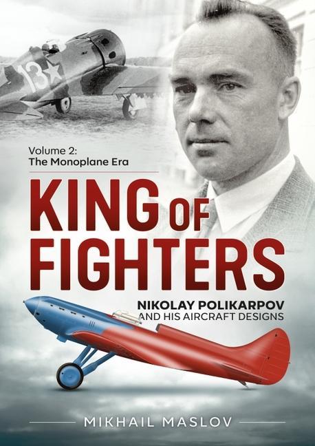 Könyv King of Fighters - Nikolay Polikarpov and His Aircraft Designs Volume 2 