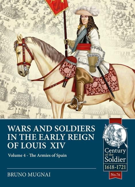 Carte Wars and Soldiers in the Early Reign of Louis XIV: Volume 4 - The Armies of Spain and Portugal, 1660-1687 