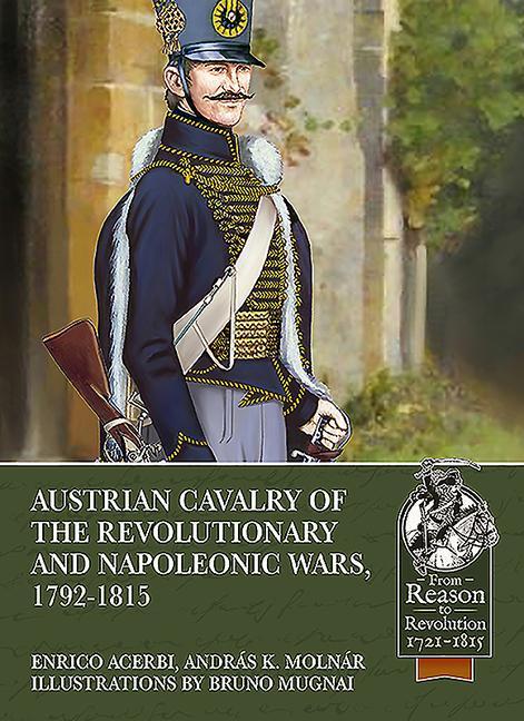 Kniha Austrian Cavalry of the Revolutionary and Napoleonic Wars, 1792-1815 András K. Molnár