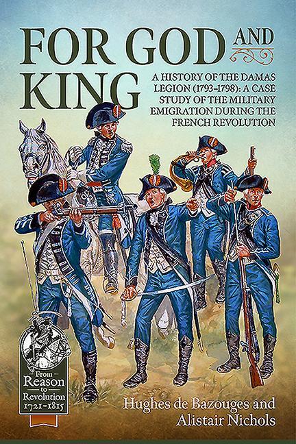 Könyv For God and King: A History of the Damas Legion (1793-1798): A Case Study of the Military Emigration During the French Revolution Alistair Nichols