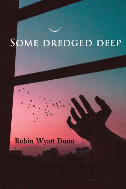 Carte Some Dredged Deep Robin Wyatt Dunn