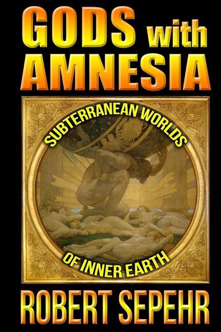 Книга Gods with Amnesia: Subterranean Worlds of Inner Earth 