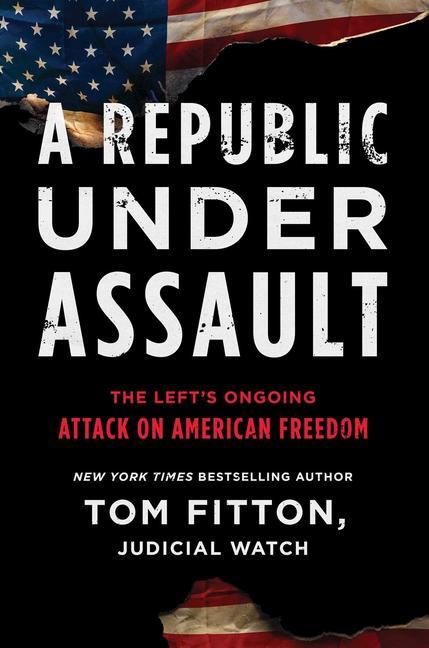 Knjiga A Republic Under Assault: The Left's Ongoing Attack on American Freedom Fitton