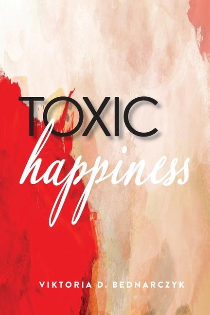 Knjiga Toxic Happiness Viktoria D. Bednarczyk