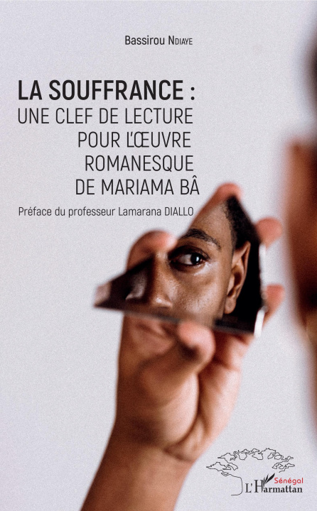 Book La souffrance : une clef de lecture pour l'oeuvre romanesque de Mariama Bâ 