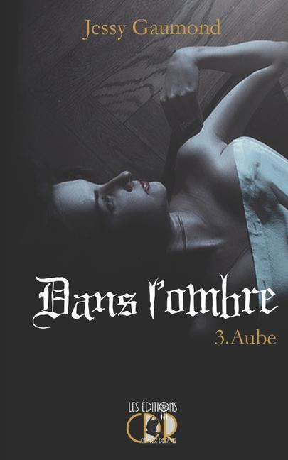 Knjiga Dans l'ombre 3: Aube Jessy Gaumond