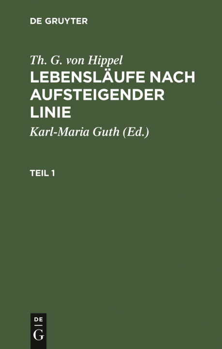 Knjiga Th. G. Von Hippel: Lebenslaufe Nach Aufsteigender Linie. Teil 1 Theodor Gottlieb Hippel