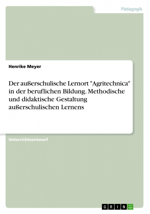 Книга Der außerschulische Lernort "Agritechnica" in der beruflichen Bildung. Methodische und didaktische Gestaltung außerschulischen Lernens 