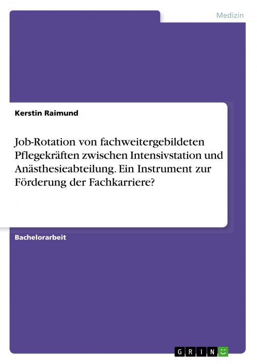 Kniha Job-Rotation von fachweitergebildeten Pflegekräften zwischen Intensivstation und Anästhesieabteilung. Ein Instrument zur Förderung der Fachkarriere? 