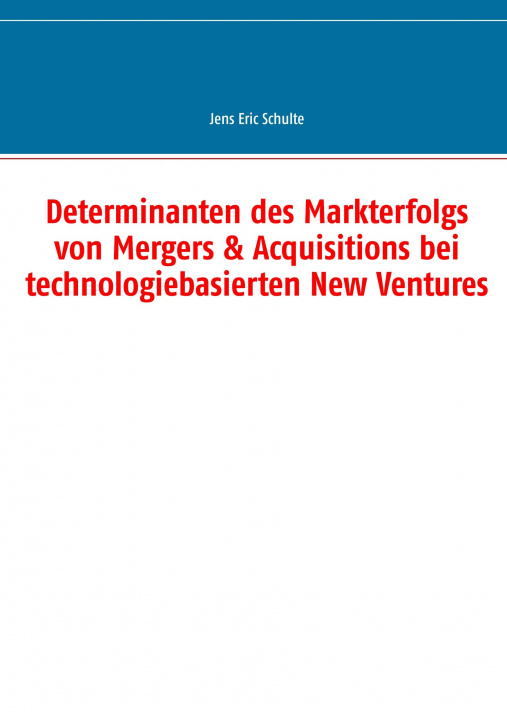 Carte Determinanten des Markterfolgs von Mergers & Acquisitions bei technologiebasierten New Ventures 