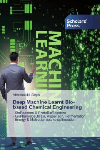 Knjiga Deep Machine Learnt Bio-based Chemical Engineering Abhishek N. Singh