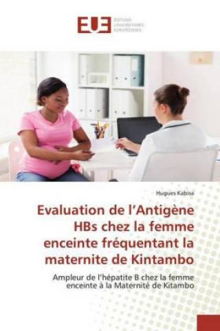 Книга Evaluation de l?Antig?ne HBs chez la femme enceinte fréquentant la maternite de Kintambo 