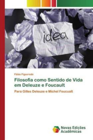 Knjiga Filosofia como Sentido de Vida em Deleuze e Foucault Fábio Figueredo