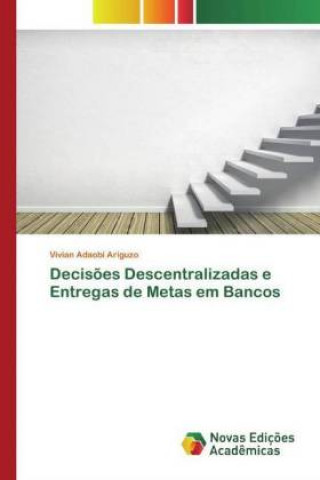 Könyv Decis?es Descentralizadas e Entregas de Metas em Bancos 