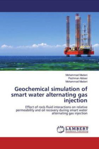 Kniha Geochemical simulation of smart water alternating gas injection Pezhman Abbasi