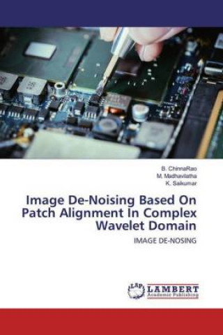 Knjiga Image De-Noising Based On Patch Alignment In Complex Wavelet Domain M. Madhavilatha