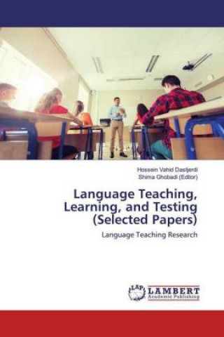 Knjiga Language Teaching, Learning, and Testing (Selected Papers) Shima Ghobadi (Editor)