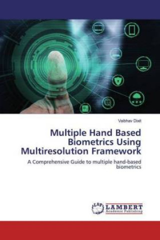 Knjiga Multiple Hand Based Biometrics Using Multiresolution Framework Vaibhav Dixit