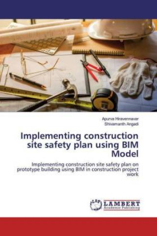 Knjiga Implementing construction site safety plan using BIM Model Shivamanth Angadi