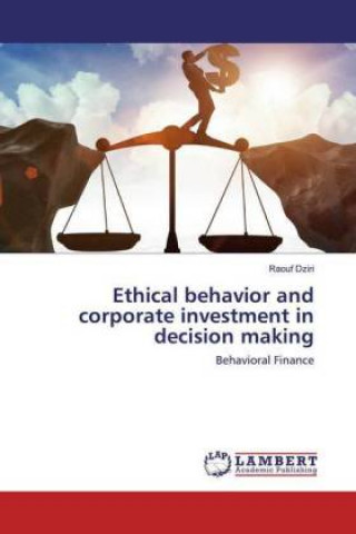 Knjiga Ethical behavior and corporate investment in decision making Raouf Dziri