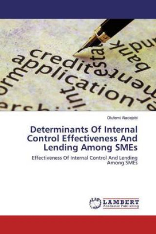 Knjiga Determinants Of Internal Control Effectiveness And Lending Among SMEs Olufemi Aladejebi