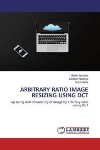 Knjiga Arbitrary Ratio Image Resizing Using Dct Santosh Randive