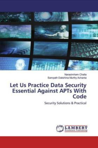Knjiga Let Us Practice Data Security Essential Against APTs With Code Sampath Dakshina Murthy Achanta