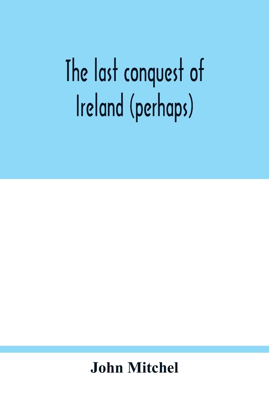 Carte last conquest of Ireland (perhaps) 