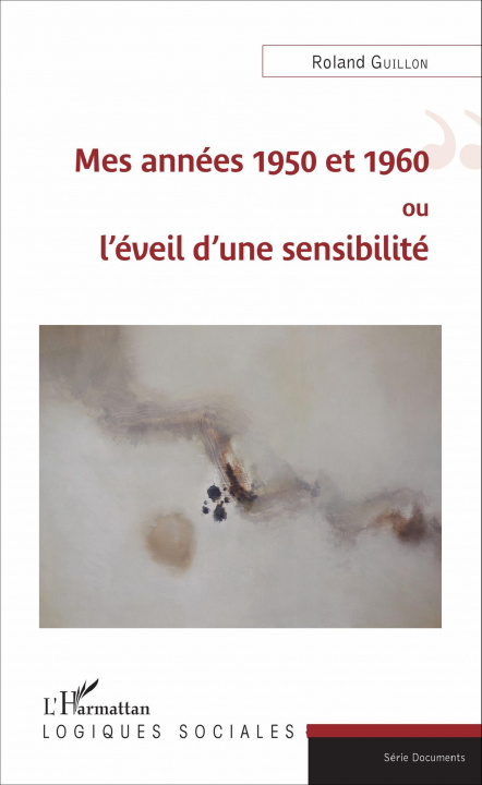 Könyv Mes années 1950 et 1960 ou l'éveil d'une sensibilité 