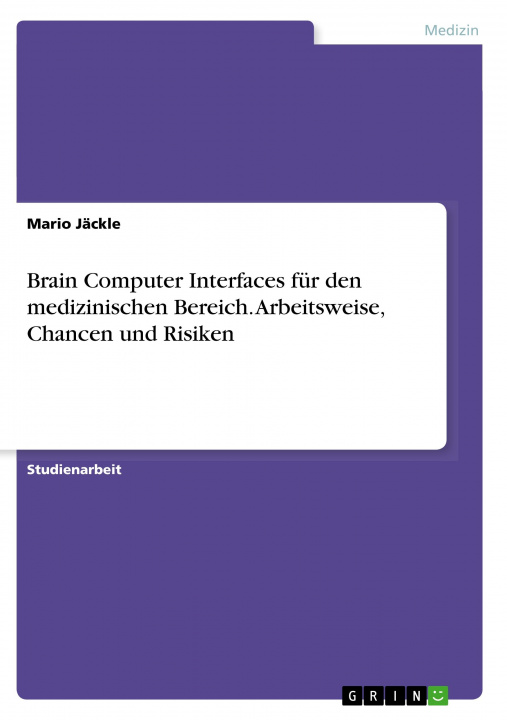 Knjiga Brain Computer Interfaces für den medizinischen Bereich. Arbeitsweise, Chancen und Risiken 