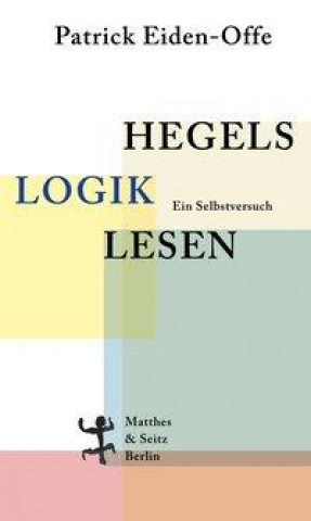 Knjiga Hegels >Logik< lesen Patrick Eiden-Offe