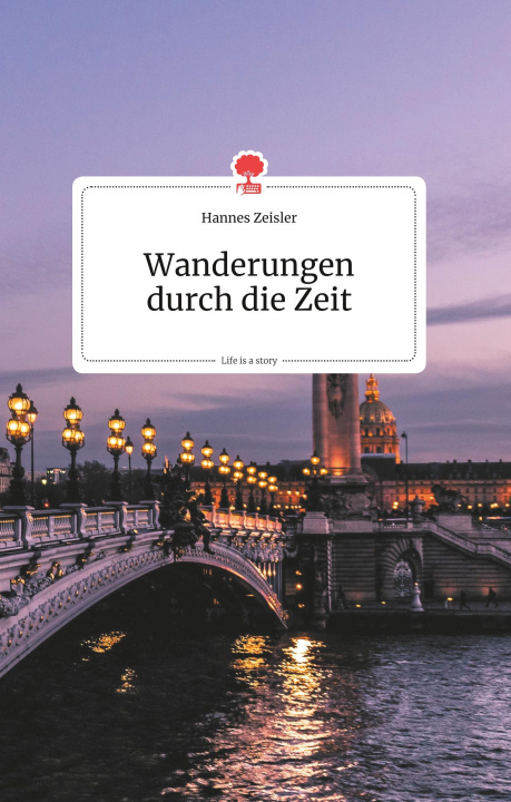 Libro Wanderungen durch die Zeit. Life is a Story - story.one Hannes Zeisler