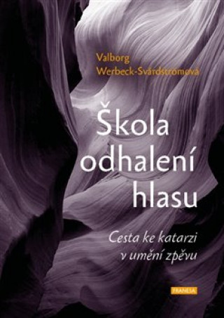 Knjiga Škola odhalení hlasu - Cesta ke katarzi v umění zpěvu Werbeck-Svärdströmová