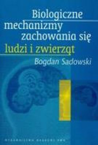 Książka Biologiczne mechanizmy zachowania się ludzi i zwierząt Sadowski Bogdan
