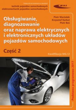 Kniha Obsługiwanie diagnozowanie oraz naprawa elektrycznych i elektronicznych układów pojazdów samochodowych Warżołek Piotr