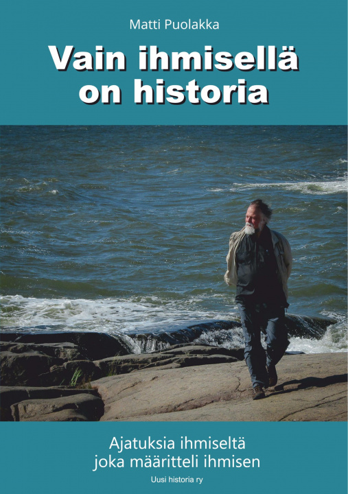 Kniha Vain ihmisellä on historia Uusi historia Ry