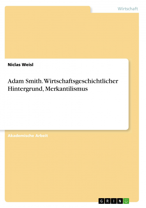 Kniha Adam Smith. Wirtschaftsgeschichtlicher Hintergrund, Merkantilismus Niclas Weisl