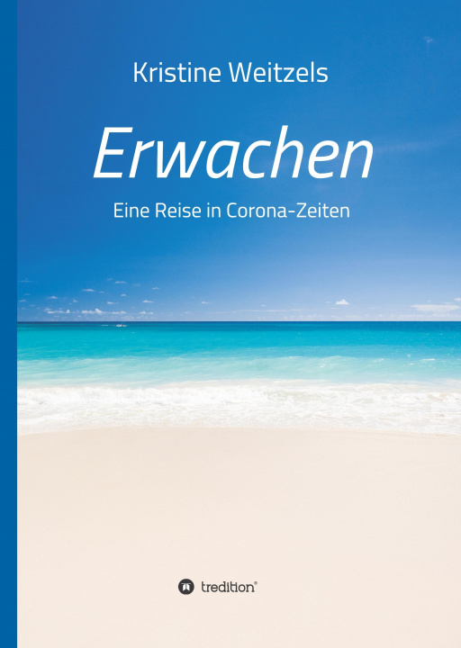 Knjiga Erwachen - Eine Reise in Corona-Zeiten Kristine Weitzels