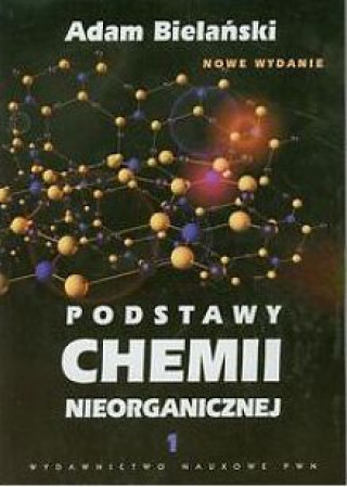 Könyv Podstawy chemii nieorganicznej Tom 1 Bielański Adam