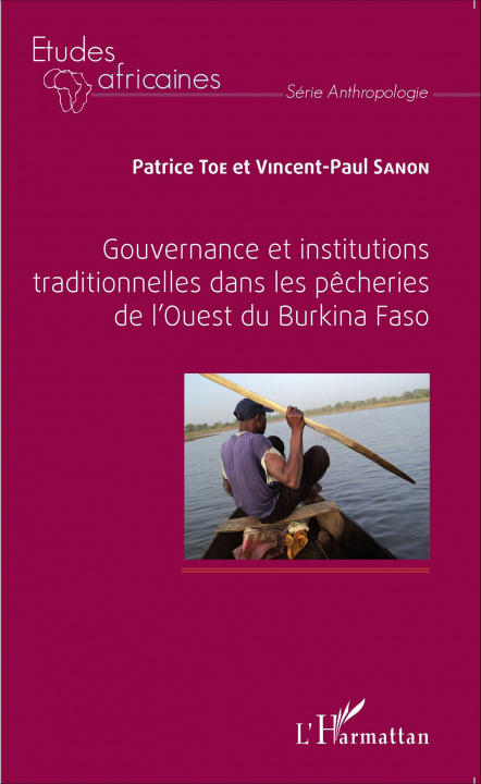 Kniha Gouvernance et institutions traditionnelles dans les p?cheries de l'Ouest du Burkina Faso Patrice Toe