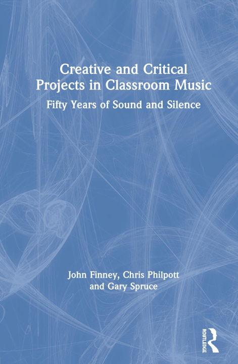 Kniha Creative and Critical Projects in Classroom Music John Finney